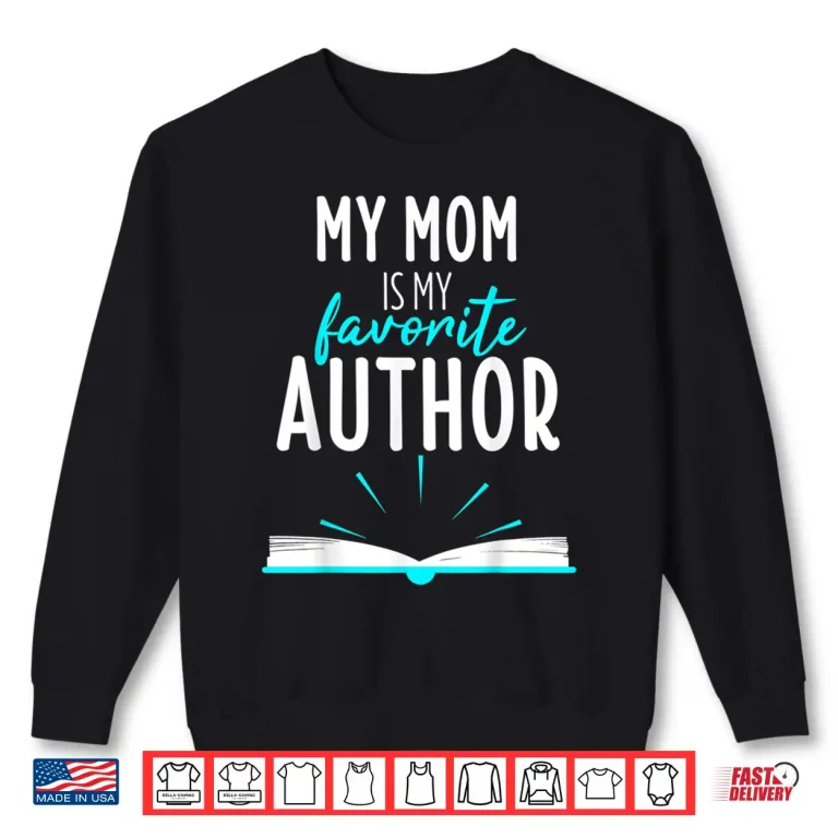Sweatshirt My Mom Is My Favorite Author Book Writer Gift Professional Shirt