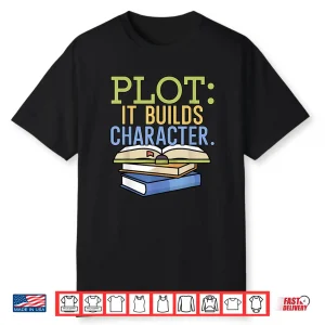 Plot It Builds Character Book Writing Writer Author Shirt