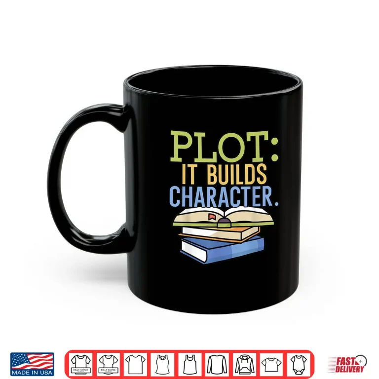 Mug Plot It Builds Character Book Writing Writer Author Shirt