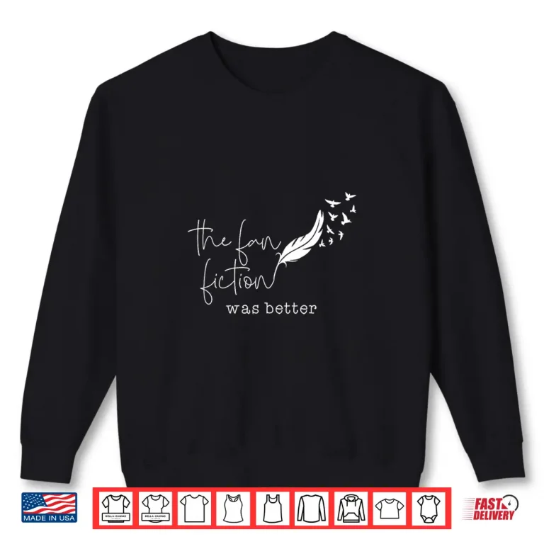 Sweatshirt Professional Identity The Fan Fiction Was Better Fanfic Lover Shirt