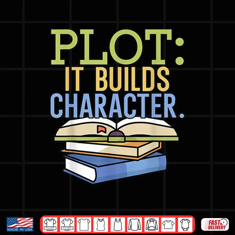 Design Plot It Builds Character Book Writing Writer Author Shirt
