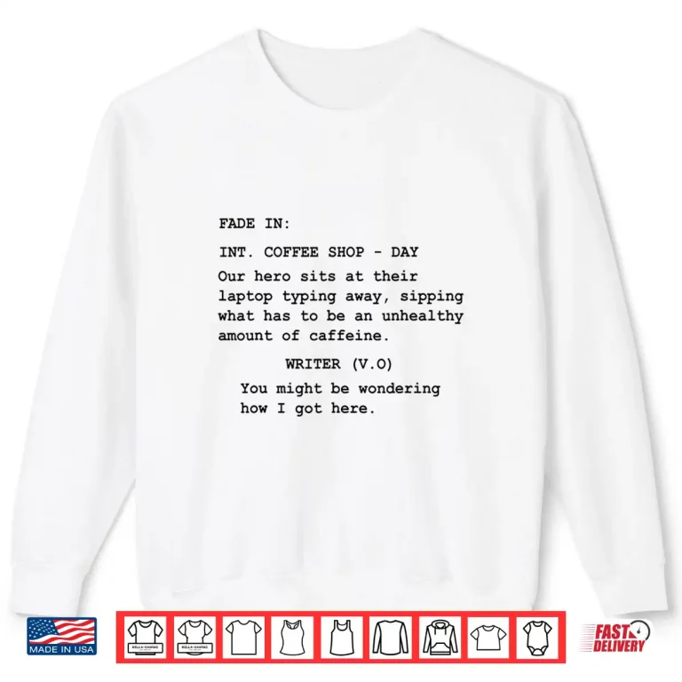 Sweatshirt Screenwriter Writing In Coffee Shop Script Funny Humor Shirt