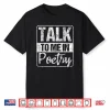Talk To Me In Poetry Poet Literature Poem Writing Shirt