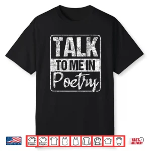 Talk To Me In Poetry Poet Literature Poem Writing Shirt