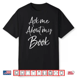 Writing Quote Literature Student Ask Me About My Book Shirt