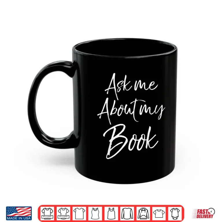 Mug Writing Quote Literature Student Ask Me About My Book Shirt