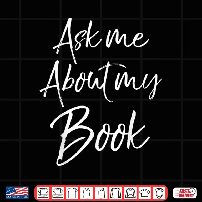 Design Writing Quote Literature Student Ask Me About My Book Shirt