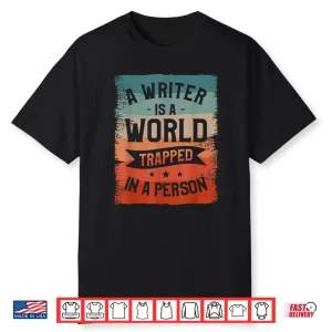 A Writer Is A World Trapped In A Person Book Writing Shirt