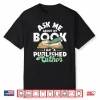 Ask Me About My Book I Am A Published Author Novelist Poet Shirt