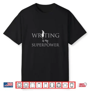 Funny Writer Novelist Writing Is My Superpower Storytelling Shirt