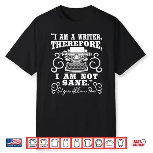 I Am A Writer Therefore I Am Not Sane Author Poet Novelist Shirt