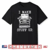 I Make All The Stuff Up Author Book Writer Novelist Poet Shirt
