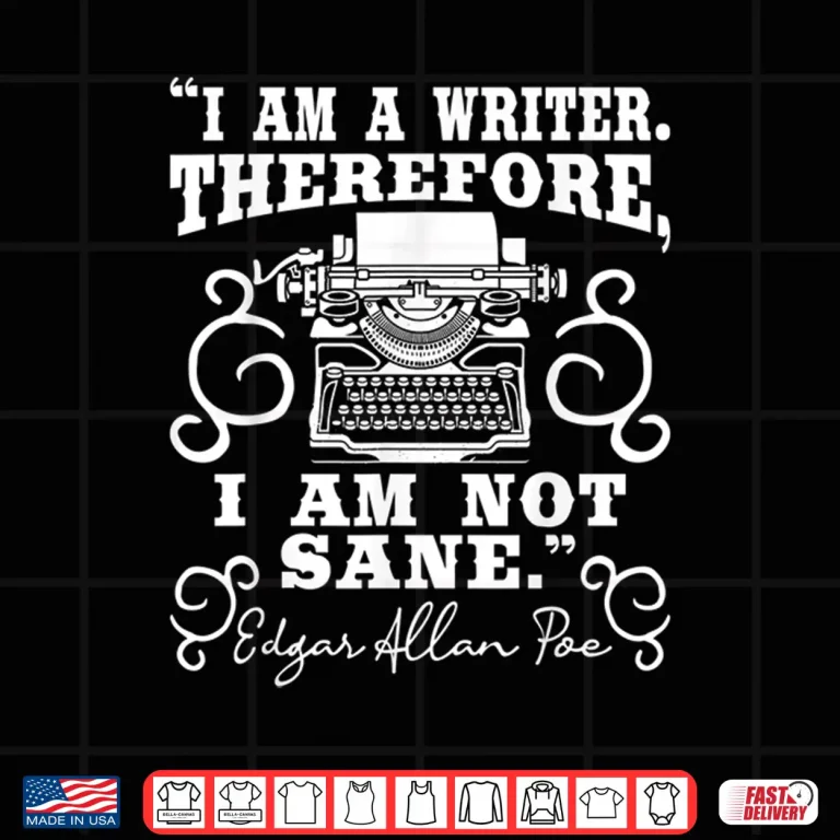 Design I Am A Writer Therefore I Am Not Sane Author Poet Novelist Shirt