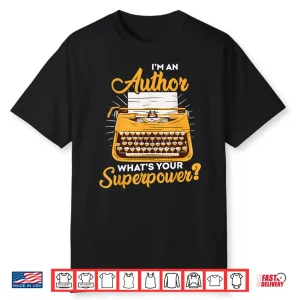 I’M An Author What’S Your Superpower Funny Writer Author Shirt