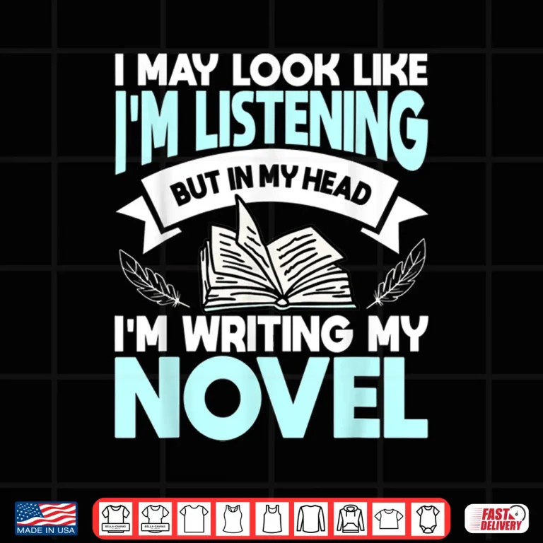 Design I May Look Like Im Listening But In My Head Im Writing Shirt