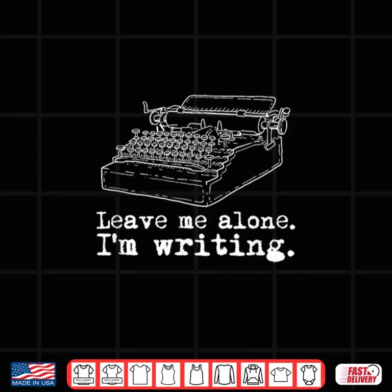 Design Leave Me Alone Im Writing Writers at Typewriter Shirt