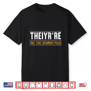 Theiyr’Re Take That Grammar Police English Writing Teacher Shirt