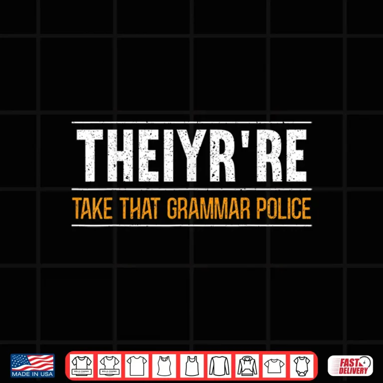 Design Theiyrre Take That Grammar Police English Writing Teacher Shirt