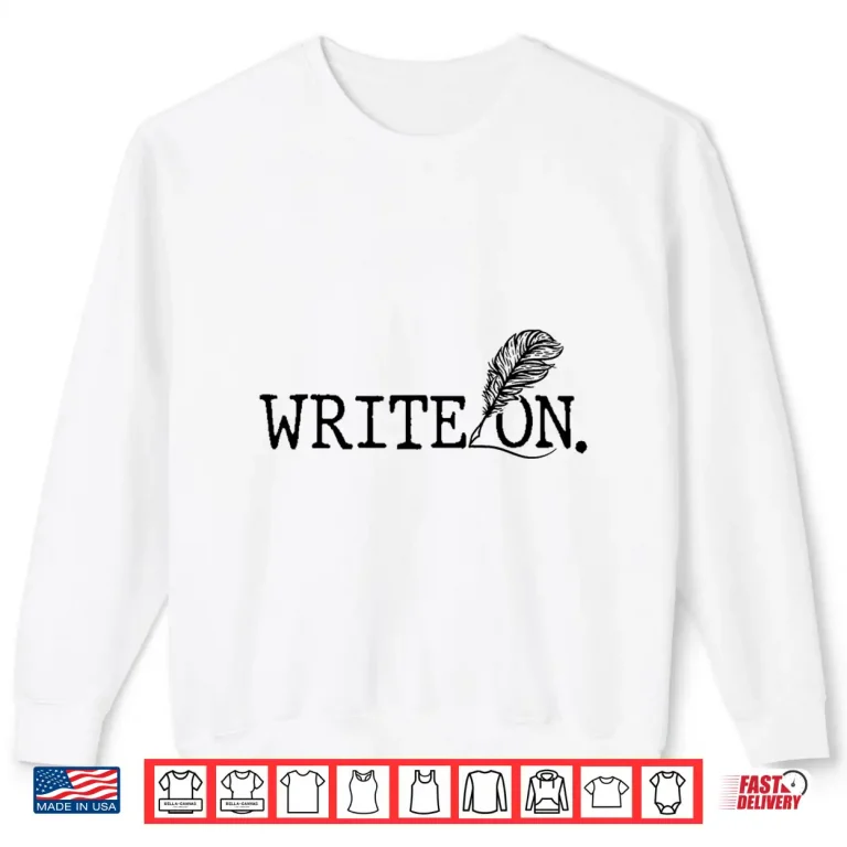 Sweatshirt Write On Writing Writer Author Job Shirt
