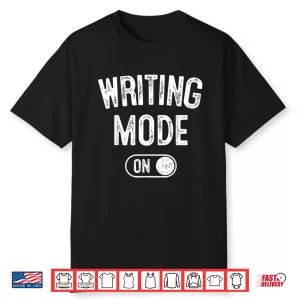 Writing Mode On Funny Writer Gift Author Blogger Journalist Shirt