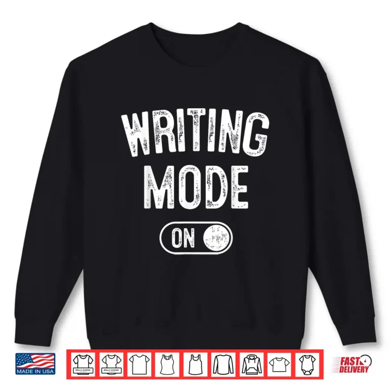 Sweatshirt Writing Mode On Funny Writer Gift Author Blogger Journalist Shirt