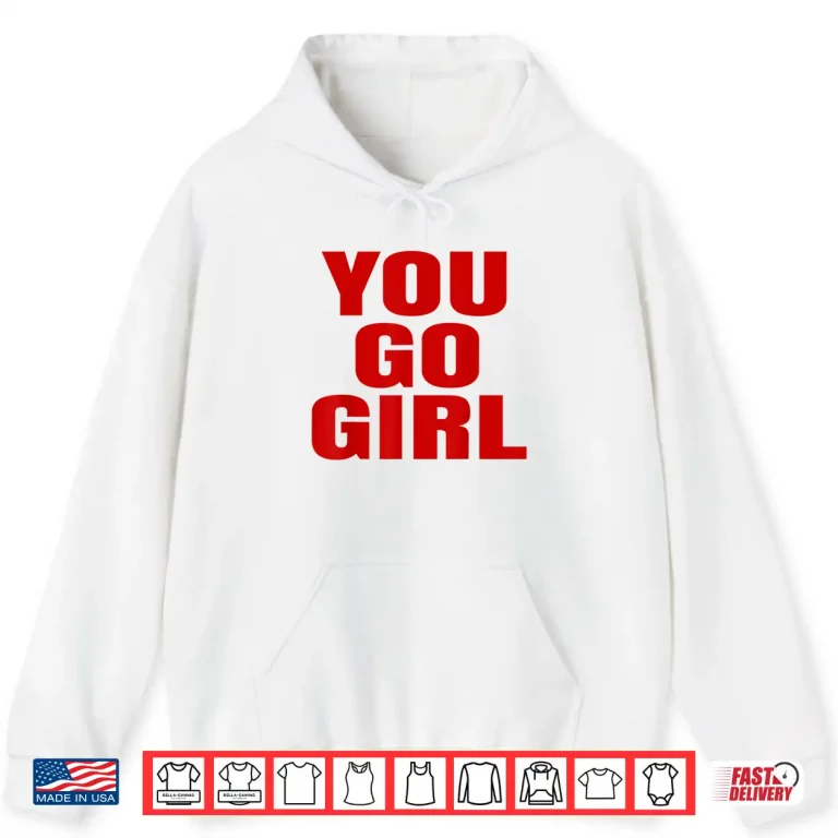Hoodie You Go Girl White T Shirt Red Writing Words Shirt