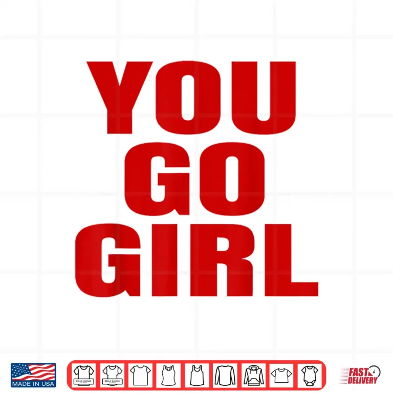 Design You Go Girl White T Shirt Red Writing Words Shirt