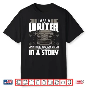 Anything You Say May Be Used In A Story Author Novelist Professional Shirt