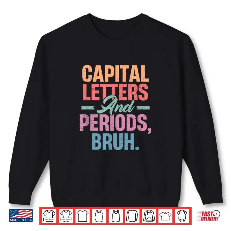 Sweatshirt Capital Letters And Periods Bruh Funny Teacher Grammar Shirt