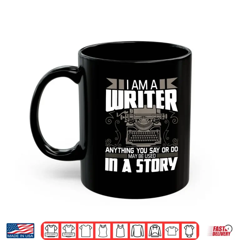 Mug Anything You Say May Be Used In A Story Author Novelist Professional Shirt