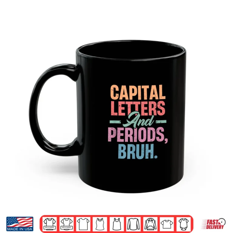 Mug Capital Letters And Periods Bruh Funny Teacher Grammar Shirt