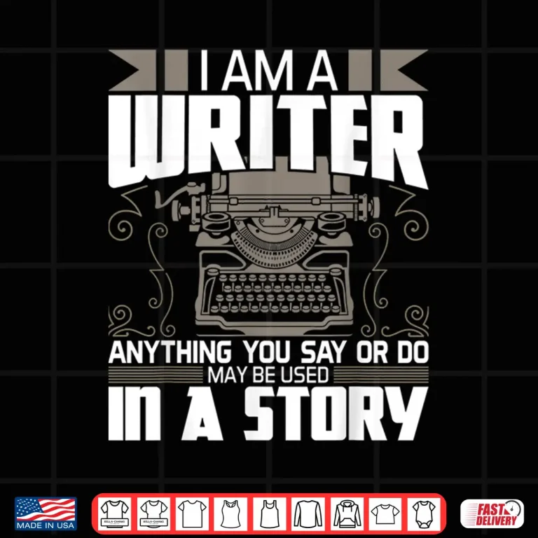 Design Anything You Say May Be Used In A Story Author Novelist Professional Shirt
