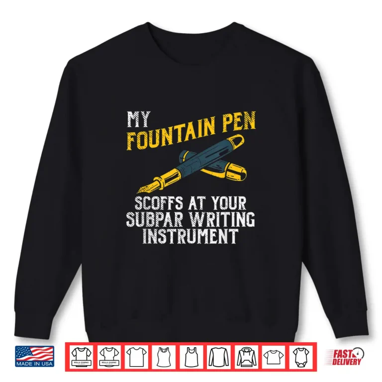 Sweatshirt Fountain Pen Writing Teacher Writers Handwriting Collector Shirt