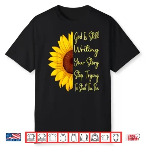 God Is Still Writing Your Story Stop Trying To Steal To Pen Shirt