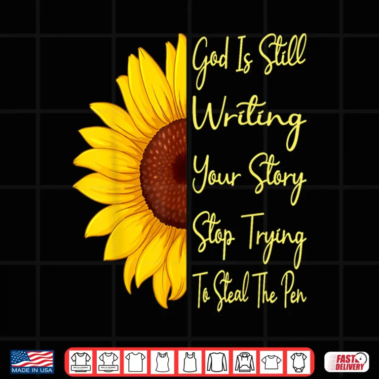 Design God Is Still Writing Your Story Stop Trying To Steal To Pen Shirt
