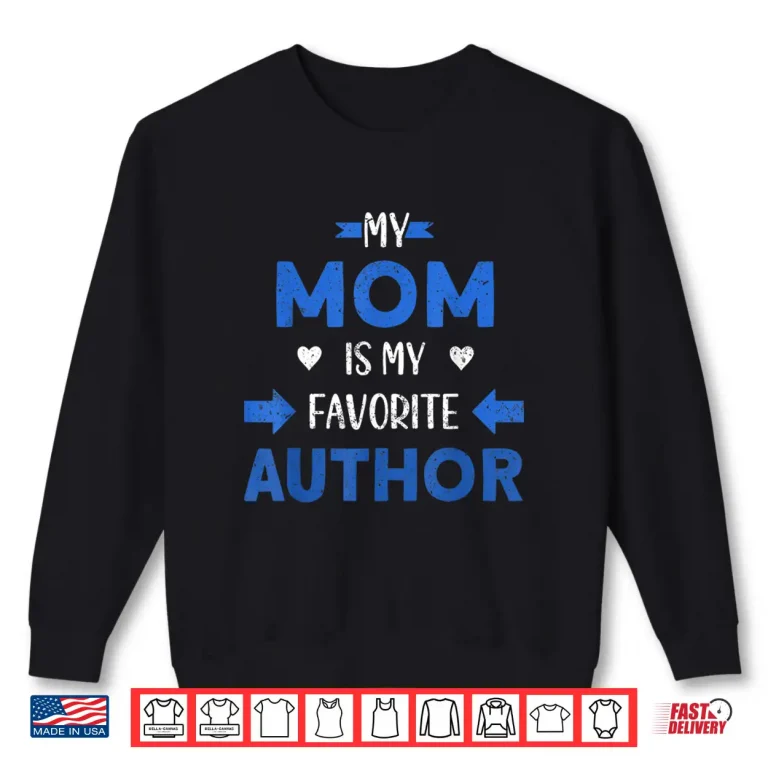 Sweatshirt My Mom Is My Favorite Author Book Writer Professional Shirt