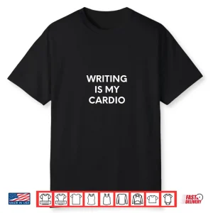 Professional Minimalist Writing Is My Cardio Funny Writer Shirt