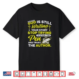 Trust In God Good Is Writing Your Story Religious Quote Shirt