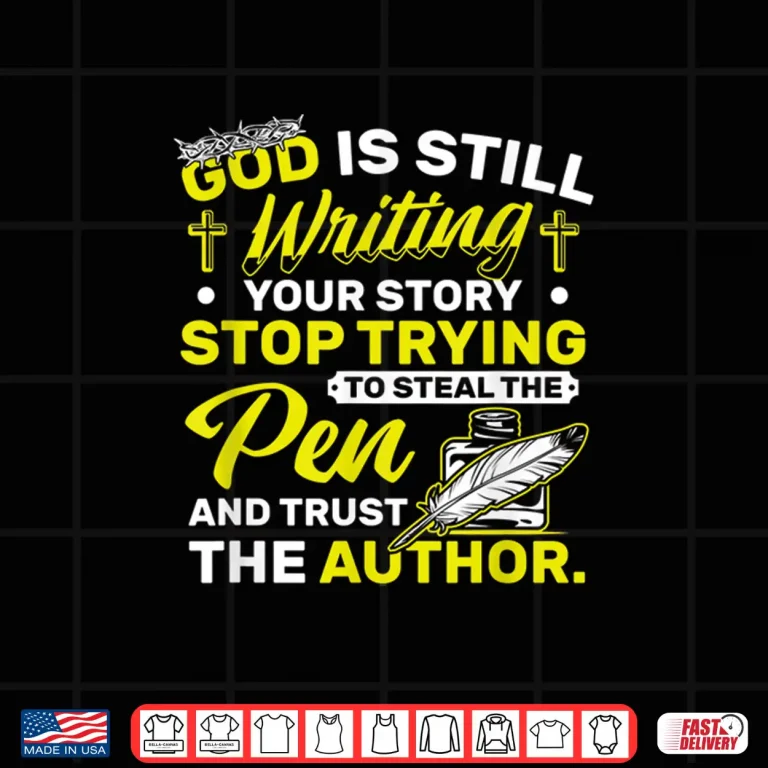 Design Trust In God Good Is Writing Your Story Religious Quote Shirt