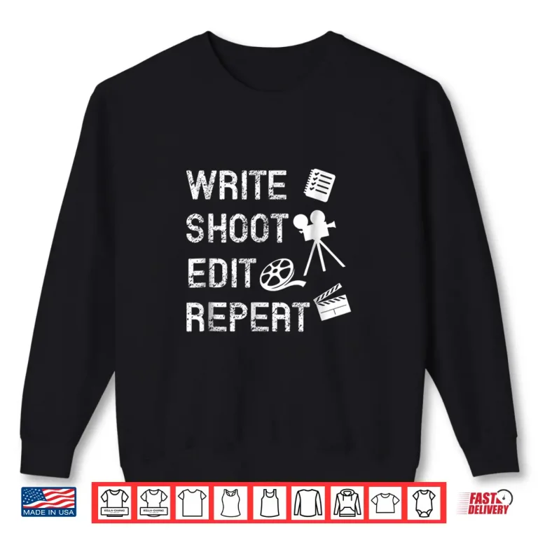 Sweatshirt Write Shoot Edit Repeat Funny Filmmaker Gift Professional Shirt