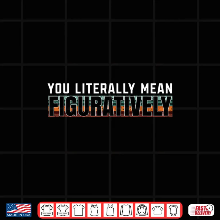 Design You Literally Mean Figuratively Funny Grammar Writing Shirt