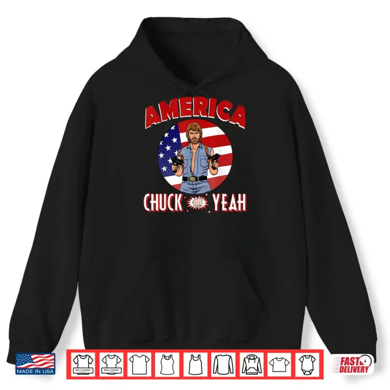 Hoodie America Chuck Yeah Shirt