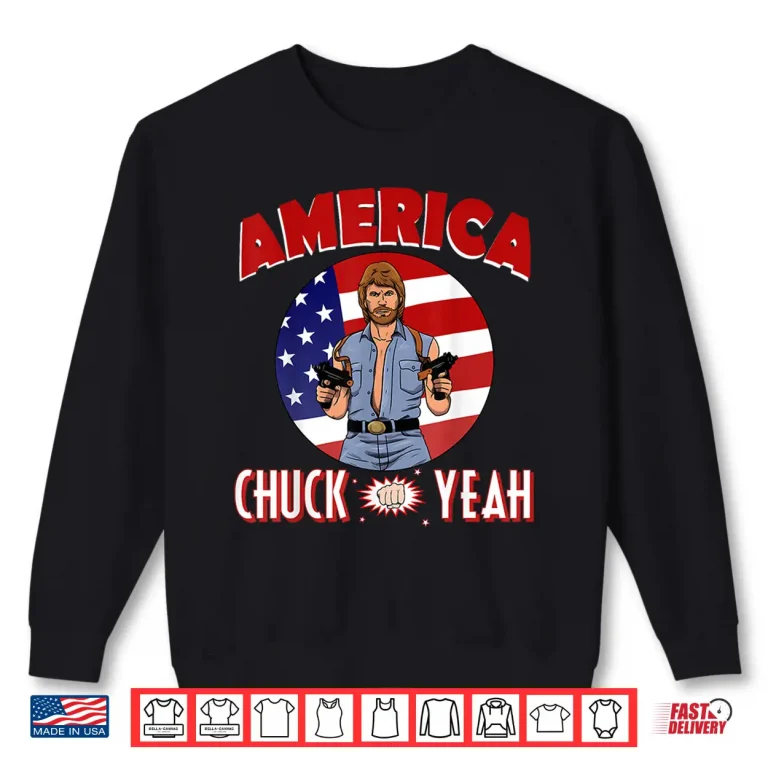 Sweatshirt America Chuck Yeah Shirt