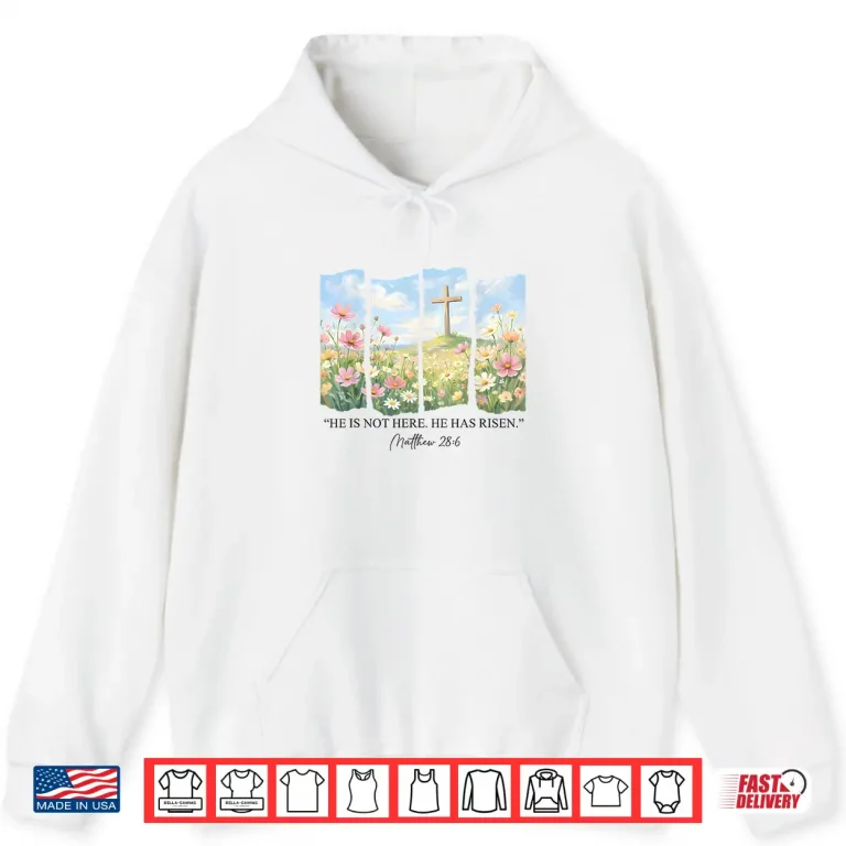 Hoodie He is Risen Christian Wildflower Happy Easter Women Girls Shirt