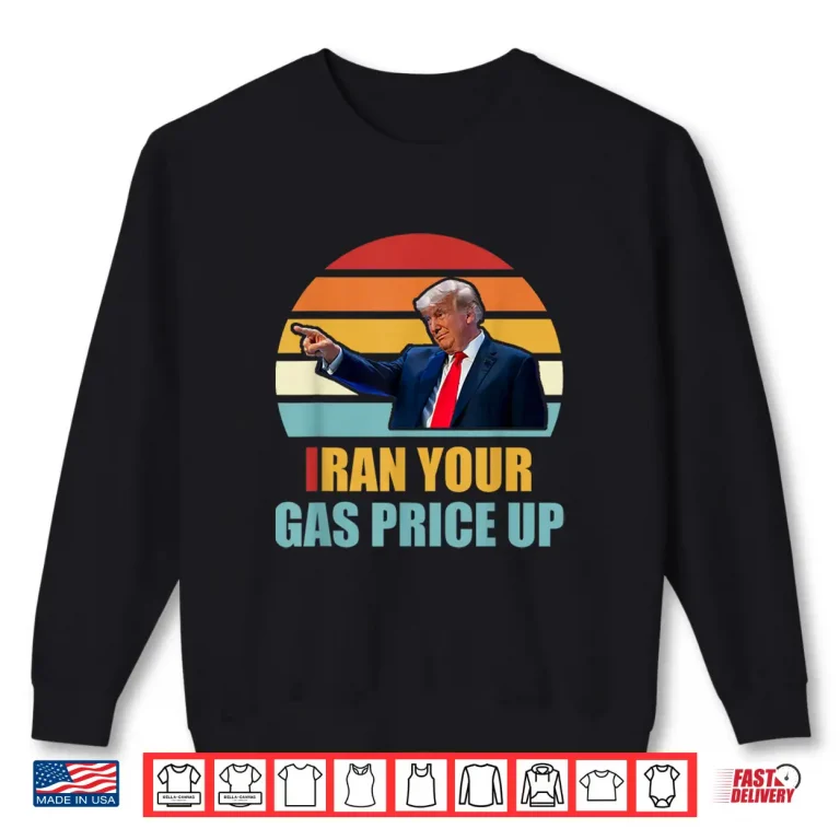 Sweatshirt Iran Your Gas Price Up Funny Political Shirt