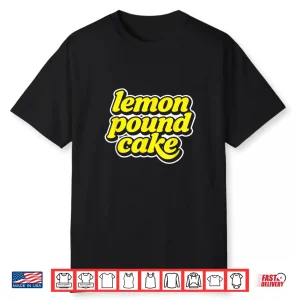 Lemon Pound Cake Shirt