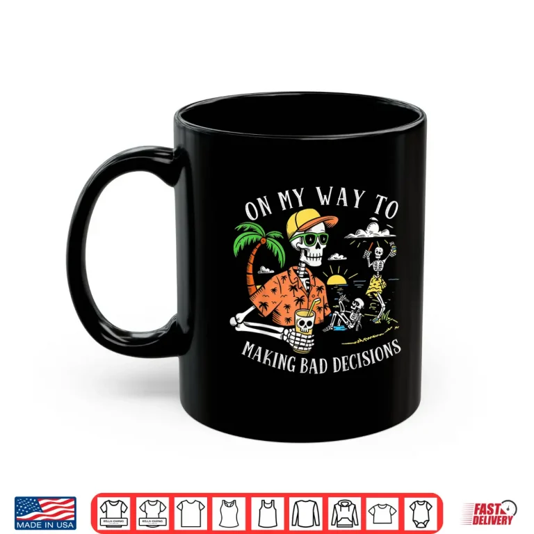 Mug On My Way to Making Bad Decisions Skeleton Beach Shirt