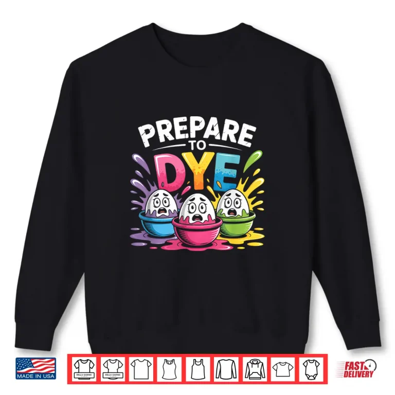 Sweatshirt Prepare to Dye Funny Easter for Men Women Retro Mens Easter Shirt