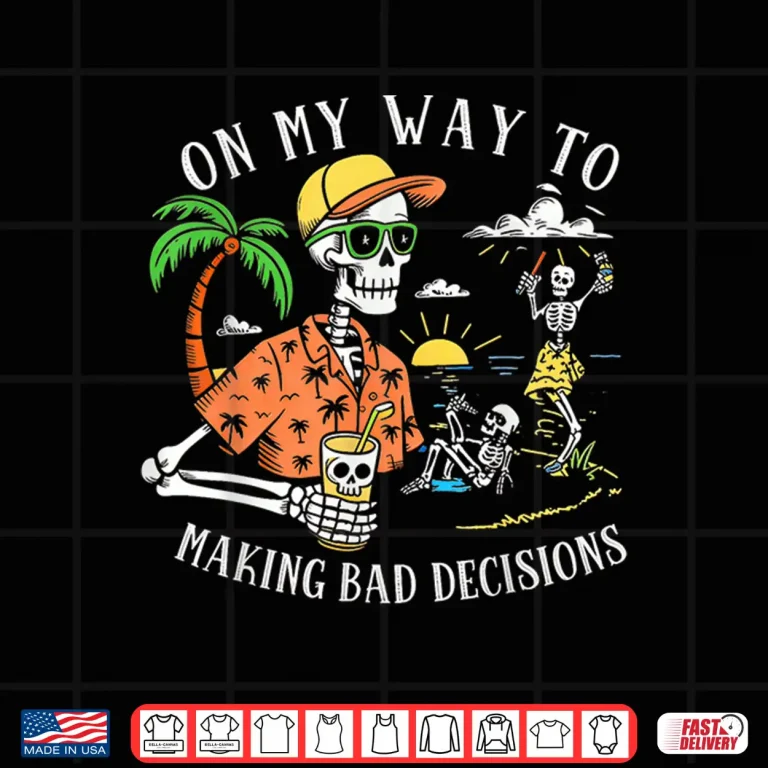 Design On My Way to Making Bad Decisions Skeleton Beach Shirt