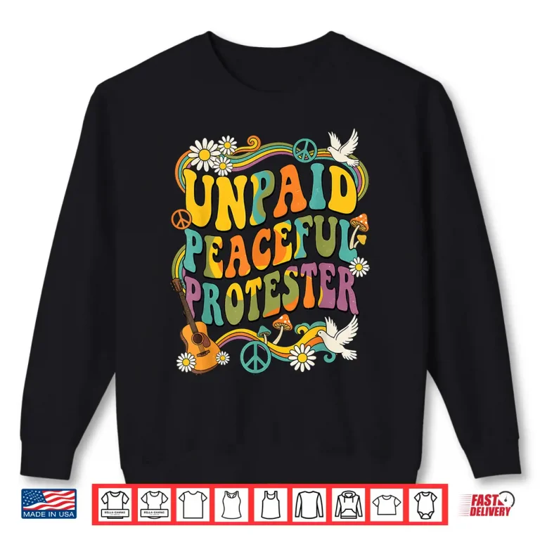 Sweatshirt Unpaid Peaceful Protester Shirt